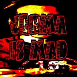 JERMA IS MAD