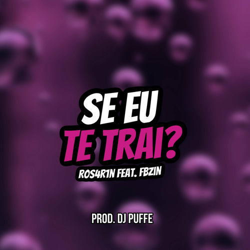 Se Eu Te Trai?