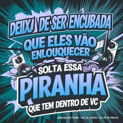 Cover of Deixa de Ser Encubada Que Eles Vão Enlouquecer × Solta Essa Piranha Que Tem Dentro de Vc