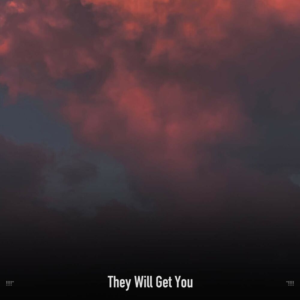 Picture of !!!!" They Will Get You "!!!!