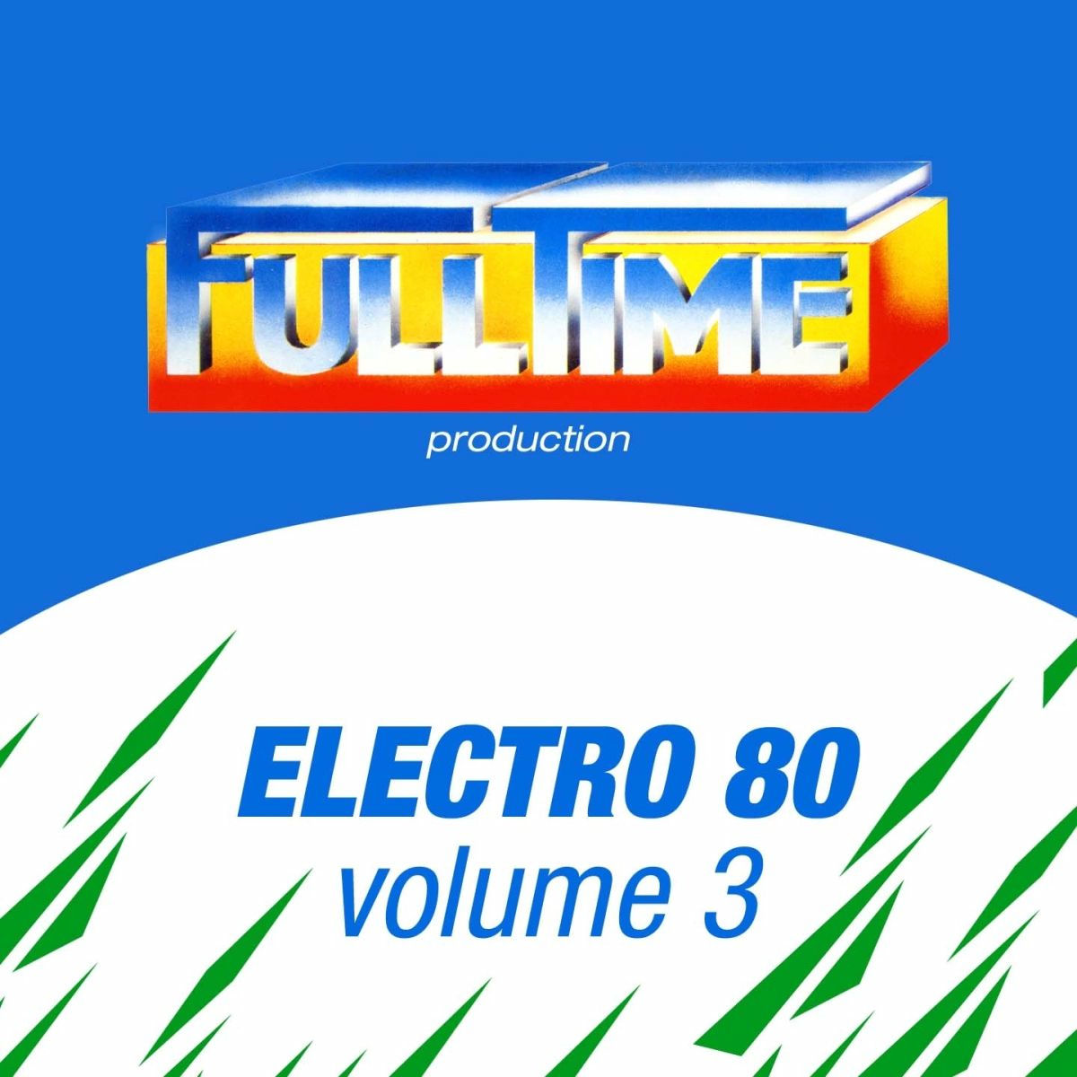 Album cover of FULLTIME PRODUCTION: Electro 80, Vol. 3