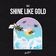 Shine Like Gold