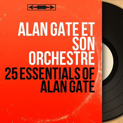 25 Essentials of Alan Gate - Alan Gate et son orchestre | Deezer