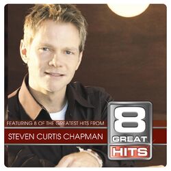 Cover of 8 Great Hits Steven C Chapman