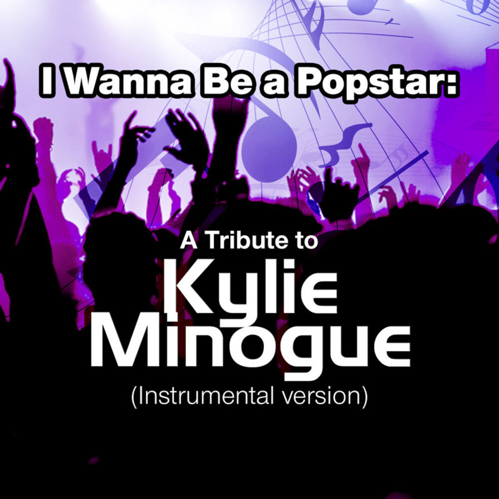 Picture of I Wanna Be a Popstar: A Tribute to Kylie Minogue (Instrumental Version)