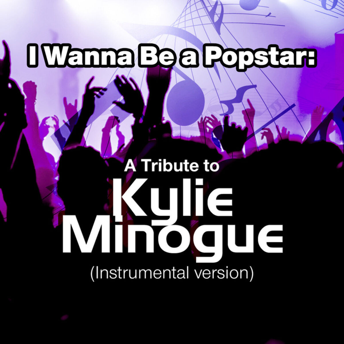 Album cover of I Wanna Be a Popstar: A Tribute to Kylie Minogue (Instrumental Version)