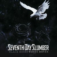 Seventh Day Slumber (new album) - Black Roses White Doves: lyrics and ...