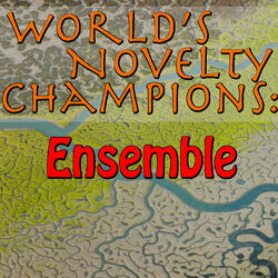 Cover of World's Novelty Champions: Ensemble