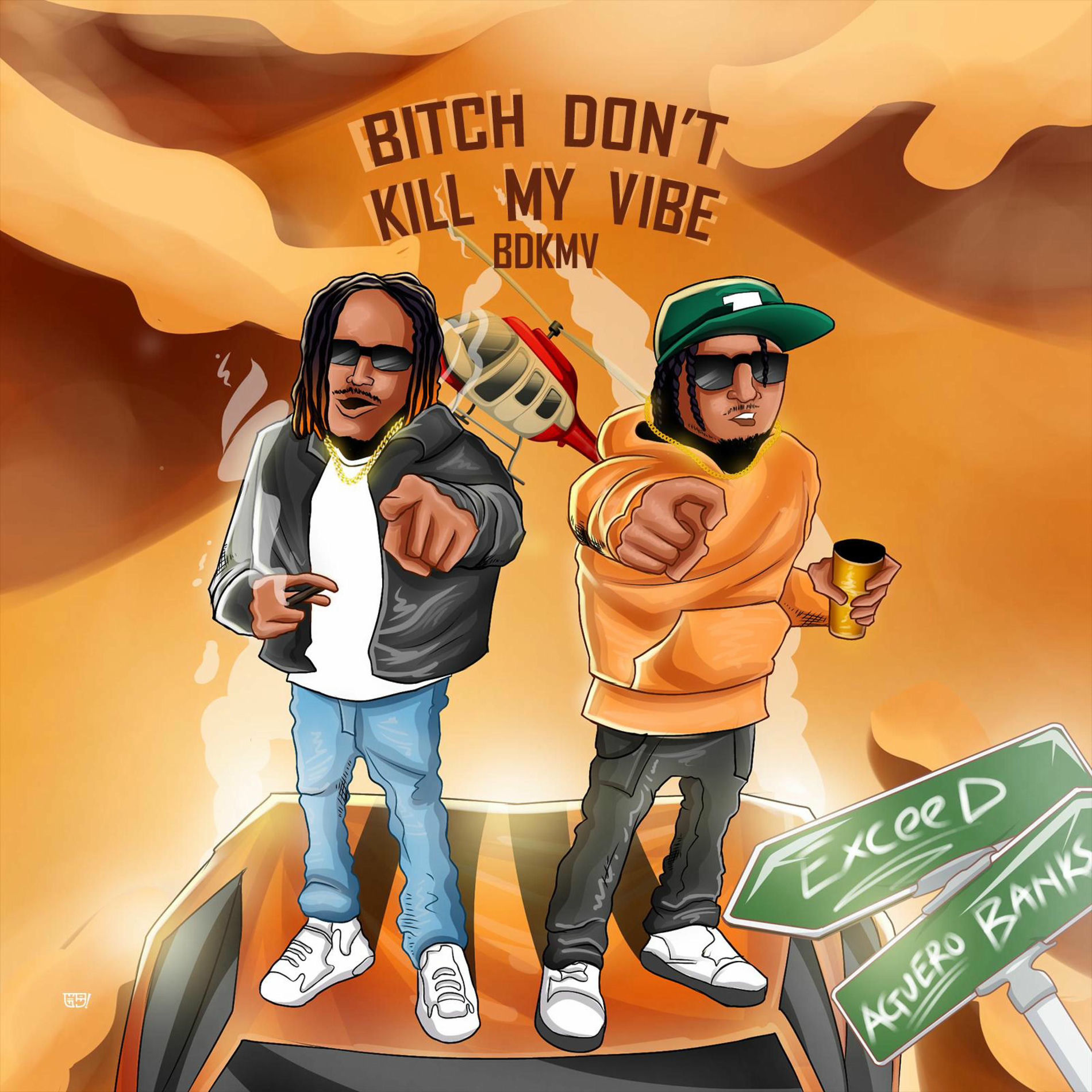 Exceed042 - Bitch Don't Kill My Vibe(BDKMV) (feat. Aguero