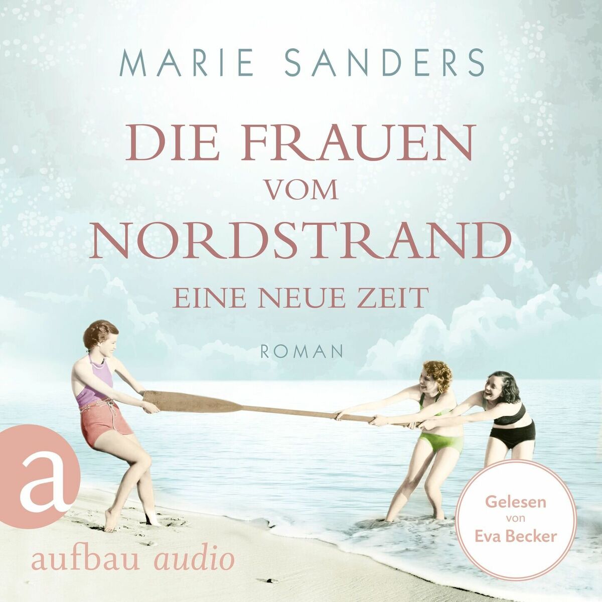 Album cover of Die Frauen vom Nordstrand - Eine neue Zeit - Die Seebad-Saga, Band 1 (Ungekürzt)