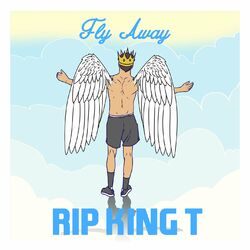 Cover of Fly Away (RIP King T)