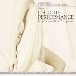 Cover of A l'écoute de votre corps, vol. 12 : L'écoute performance (Acuité sensorielle et perceptions)