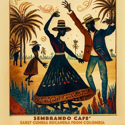 Cover of Sembrando Cafè - Early Cumbia Bucanera from Colombia