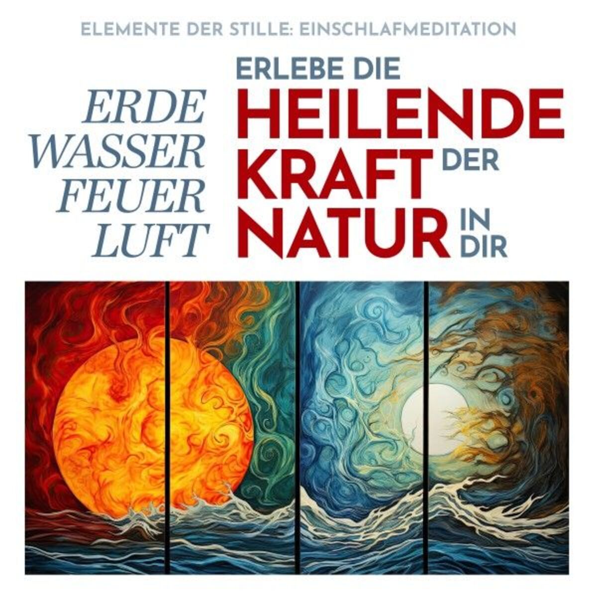 Album cover of Elemente der Stille: Einschlafmeditation (Erde, Wasser, Feuer, Luft Erlebe die heilende Kraft der Natur in dir)
