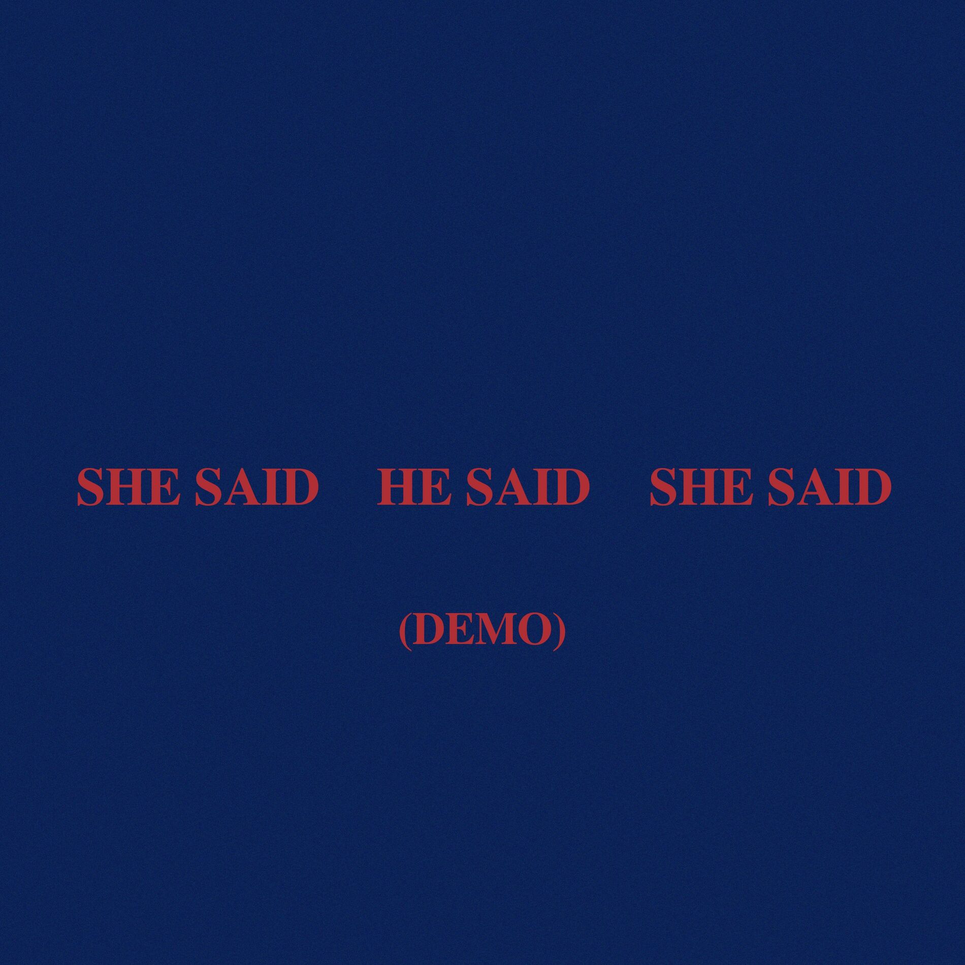 Album cover of SHE SAID HE SAID SHE SAID (Demo)