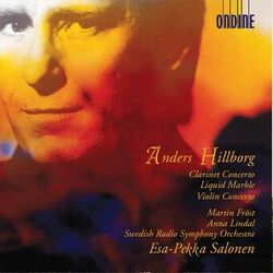 Cover of Anders Hillborg: Clarinet Concerto, Liquid Marble & Violin Concerto No. 1