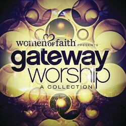 Cover of Women Of Faith Presents Gateway Worship A Collection