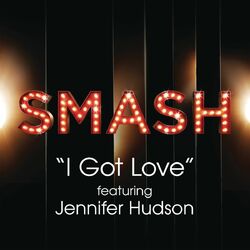 Cover of I Got Love (SMASH Cast Version) (feat. Jennifer Hudson)