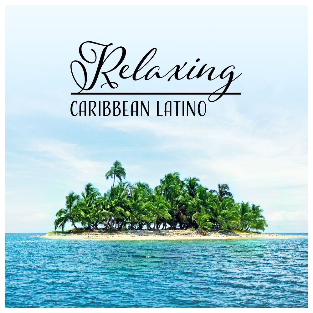 Picture of Relaxing Caribbean Latino: Summer Ambient, Island of Joy, Cha Cha Dance, Beach Party, Night Club Fun
