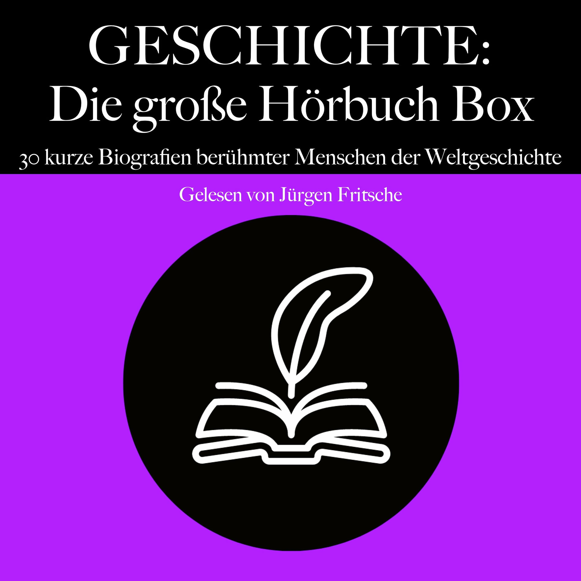 Album cover of Geschichte: Die große Hörbuch Box (30 kurze Biografien berühmter Menschen der Weltgeschichte)