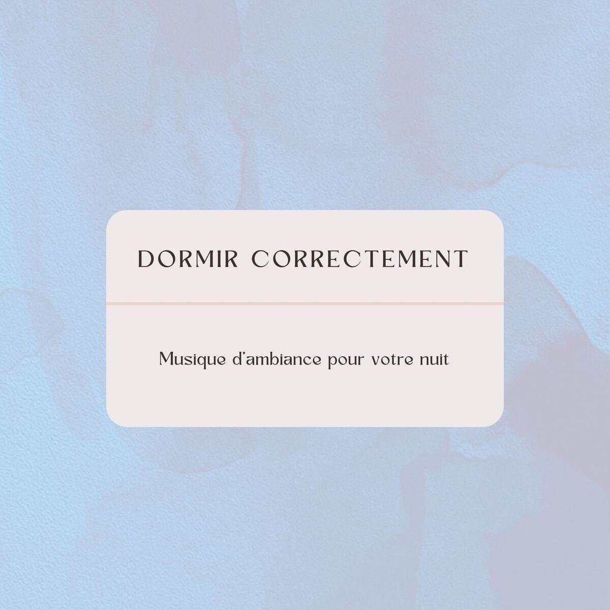 Album cover of Dormir correctement: Musique d'ambiance pour votre nuit, sommeil et bien-être