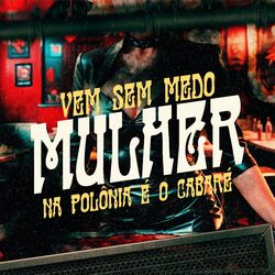 Cover of VEM SEM MEDO MULHER, NA POLÔNIA É O CABARÉ