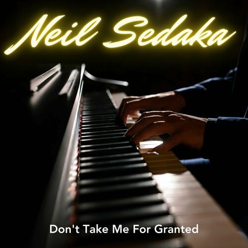 Neil Sedaka - Don't Take Me For Granted: lyrics and songs | Deezer