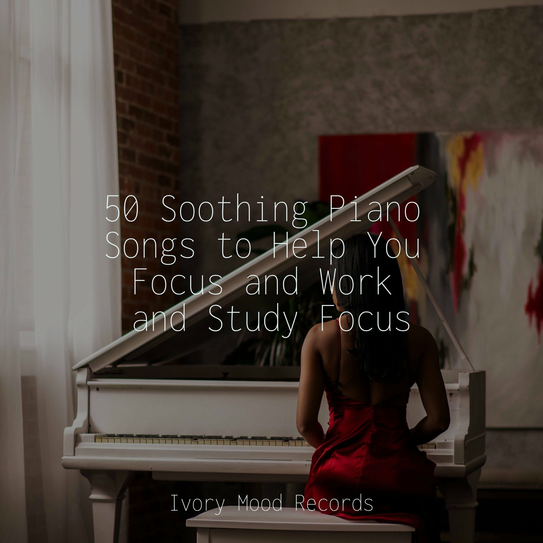 Album cover of 50 Soothing Piano Songs to Help You Focus and Work and Study Focus