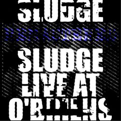 Cover of SLUDGE LIVE AT O'BRIENS (2023 Remaster)