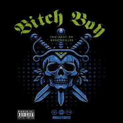 Cover of Bitch Boy (feat. Dr B0neDr1ller)