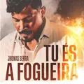 Tu És a Fogueira