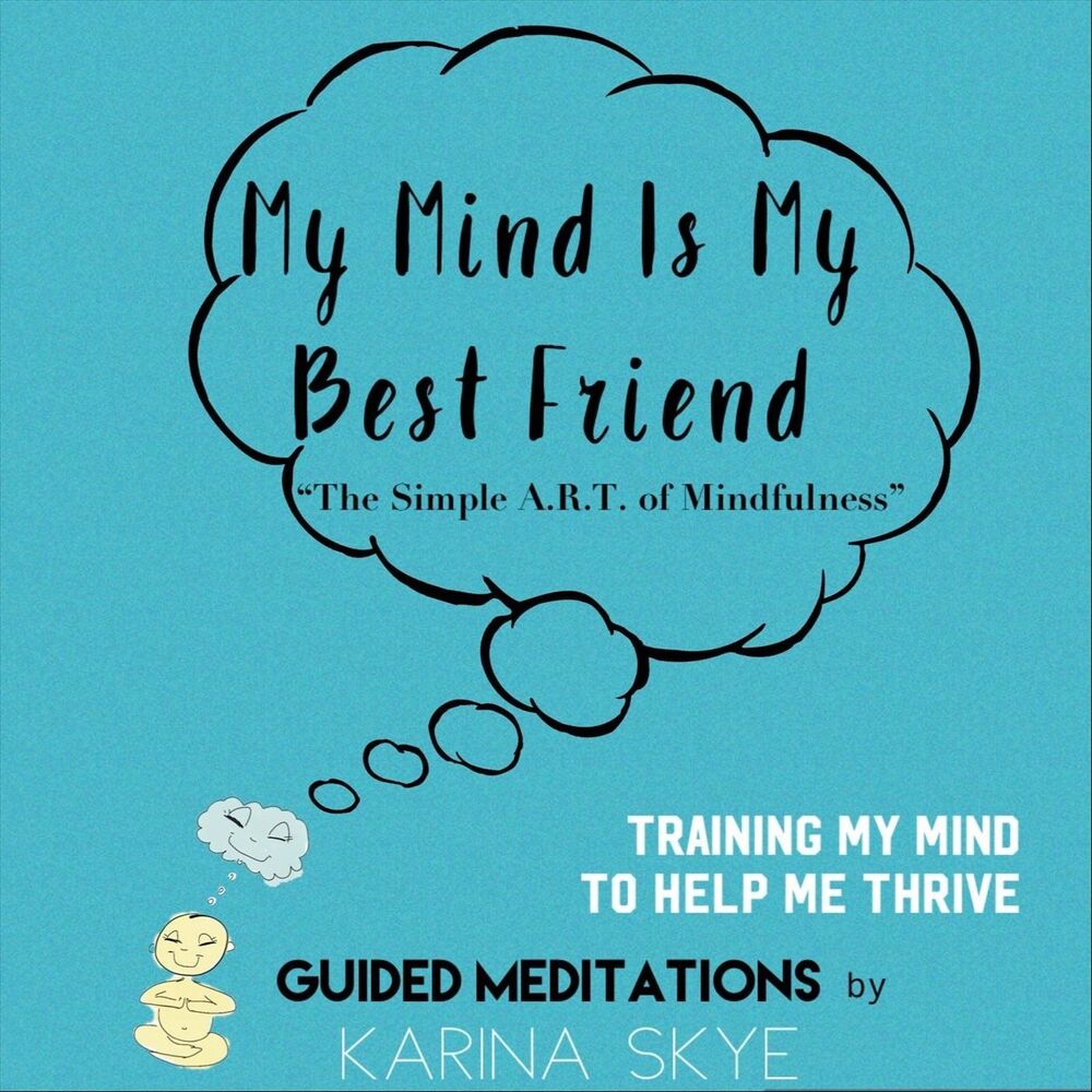 Picture of My Mind Is My Best Friend: The Simple A.R.T. of Mindfulness (Guided Meditations)
