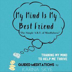 Cover of My Mind Is My Best Friend: The Simple A.R.T. of Mindfulness (Guided Meditations)