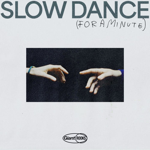 Slow Dance (For A Minute) — Giant Rooks