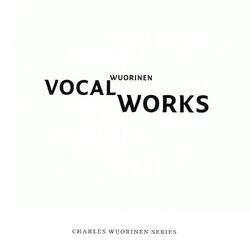 Cover of Charles Wuorinen: Vocal Works