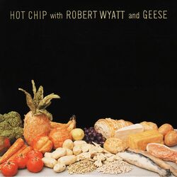 Cover of Hot Chip With Robert Wyatt And Geese