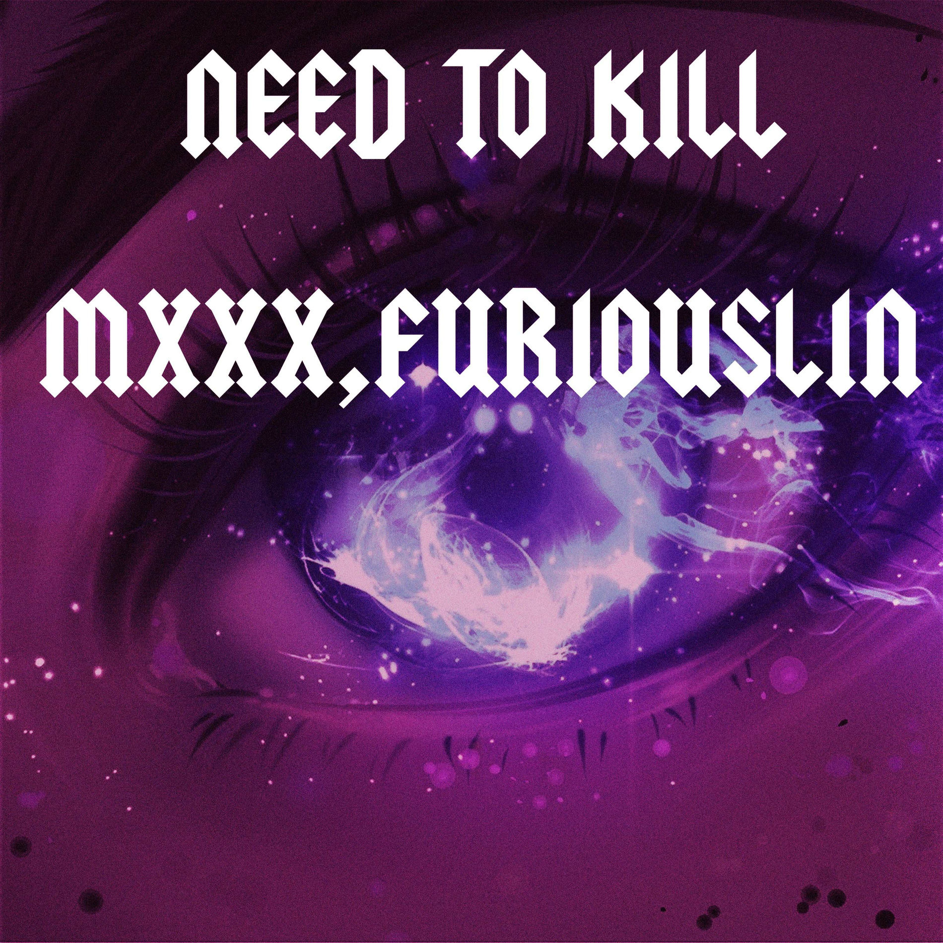 Mxxx - NEED TO KILL | Deezer
