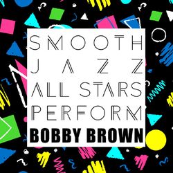 Cover of Smooth Jazz All Stars Perform Bobby Brown