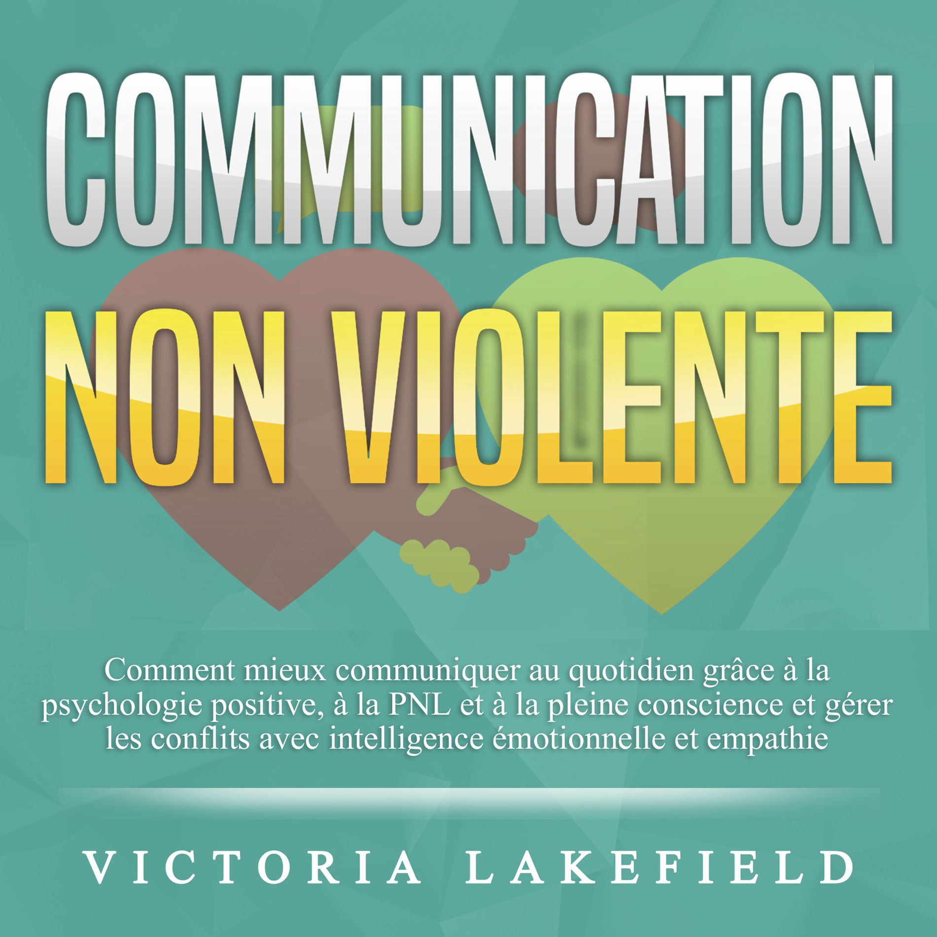 Album cover of COMMUNICATION NON VIOLENTE: Comment mieux communiquer au quotidien grâce à la PNL, à la psychologie positive et à la pleine consci