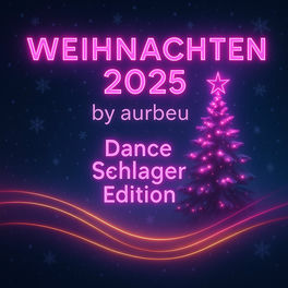 Weihnachten 2025 by aurbeu Dance Schlager Edition