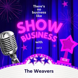 Cover of There's No Business Like Show Business with The Weavers, Vol. 3