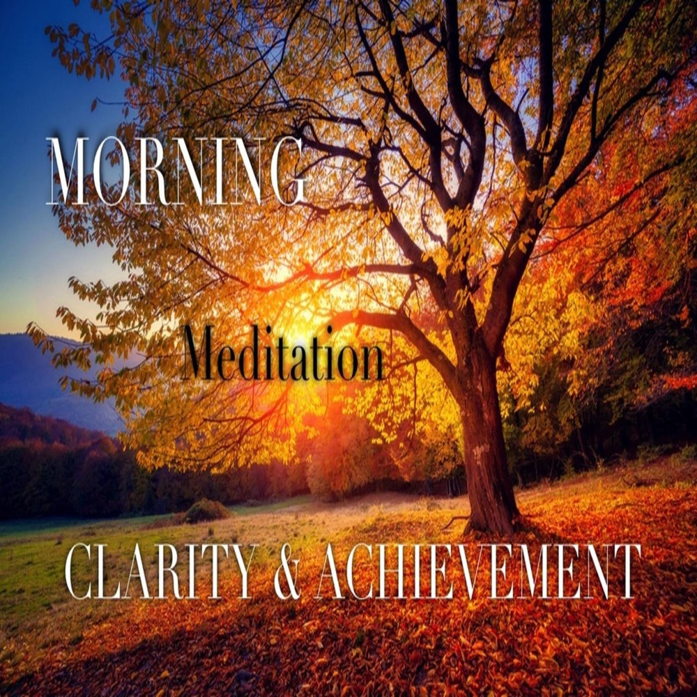 Album artwork for Morning Meditation Clarity and Achievement by Sleep Ezy Tonight