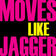 Moves Like Jagger