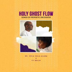 Cover of Holy Ghost Flow : Songs of Prophetic Encounter