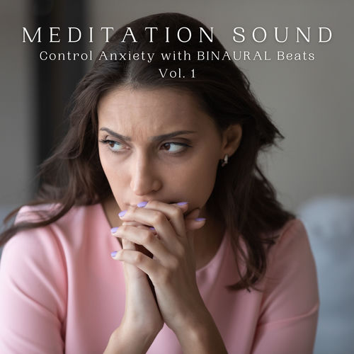 MEDITATION Sound: Control Anxiety with BINAURAL Beats Vol. 1