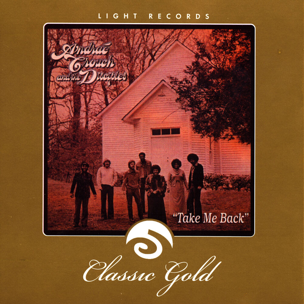 Picture of Classic Gold: Take Me Back: Andrae Crouch and the Disciples