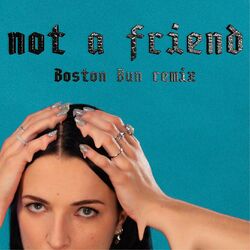 Cover of Not A Friend (Boston Bun Remix)