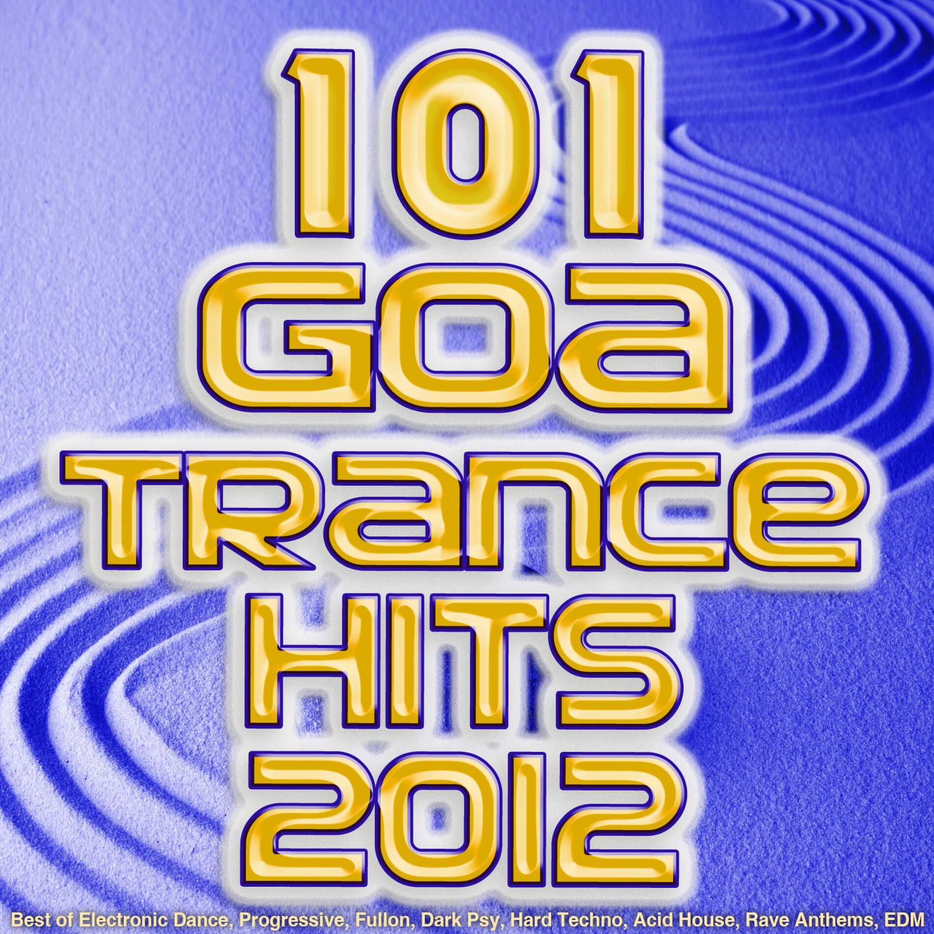 Album cover of 101 Goa Trance 2012 Hits - Best of Electronic Dance, Progressive, Fullon, Dark Psy, Hard Techno, Acid House, Rave Anthems, EDM