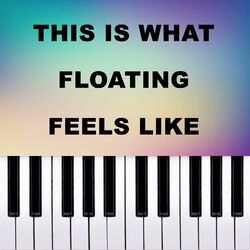 this is what floating feels like (Piano Version)