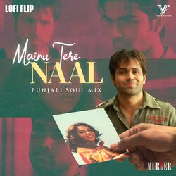 Cover of Mainu Tere Naal (Punjabi Soul Mix Lofi Flip \ From "Murder")